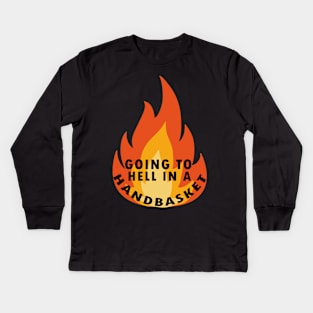 Going to hell in a handbasket Kids Long Sleeve T-Shirt